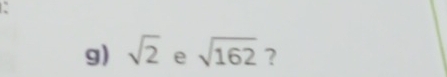 sqrt(2) e sqrt(162) ?