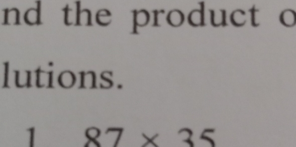 nd the product o 
lutions. 
1 87* 35