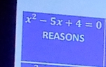 x^2-5x+4=0
REASONS