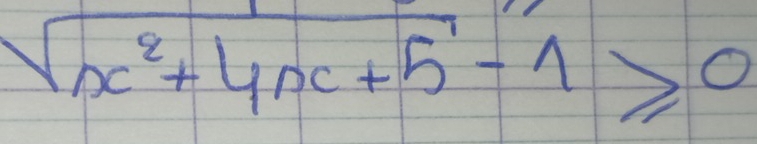 sqrt(x^2+4x+5)-1≥slant 0