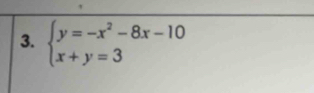 beginarrayl y=-x^2-8x-10 x+y=3endarray.