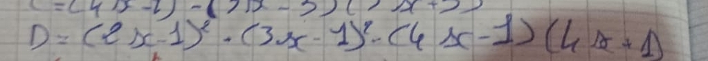 =(41-1)-(712+
D=(2x-1)^2· (3x-1)^2· (4x-1)(4x+1)