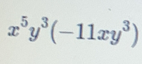 x^5y^3(-11xy^3)