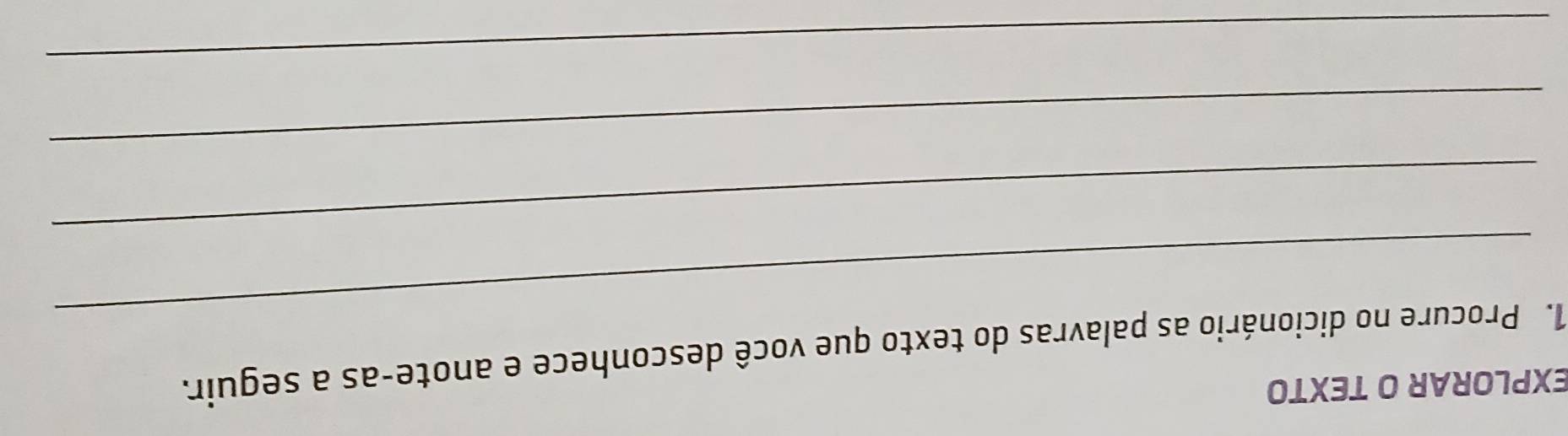 EXPLORAR O TEXTO 
1. Procure no dicionário as palavras do texto que você desconhece e anote-as a seguir. 
_ 
_ 
_ 
_