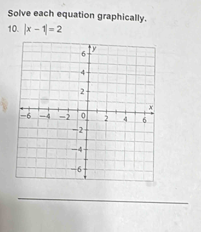 Solve each equation graphically. 
10. |x-1|=2
_