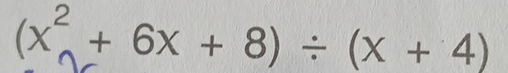 (x^2+6x+8)/ (x+4)