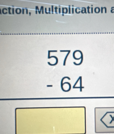 action, Multiplication a
beginarrayr 579 -64 hline □ endarray