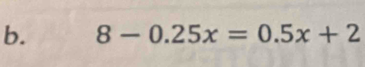 8-0.25x=0.5x+2