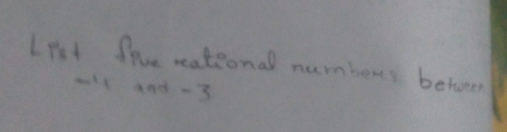 Lpt fie reational numbers betwen 
wall and -3