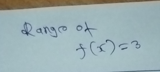 ango of
f(x)=3