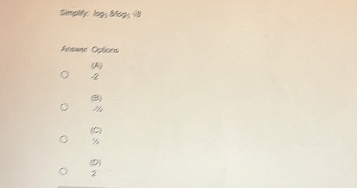 Simalify log _58/log _5sqrt(3)
Answer Options
(A
2
2
I
2