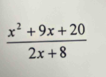  (x^2+9x+20)/2x+8 