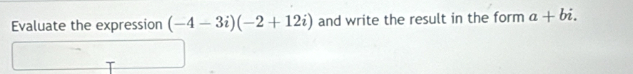 Evaluate the expression (-4-3i)(-2+12i) and write the result in the form a+bi.