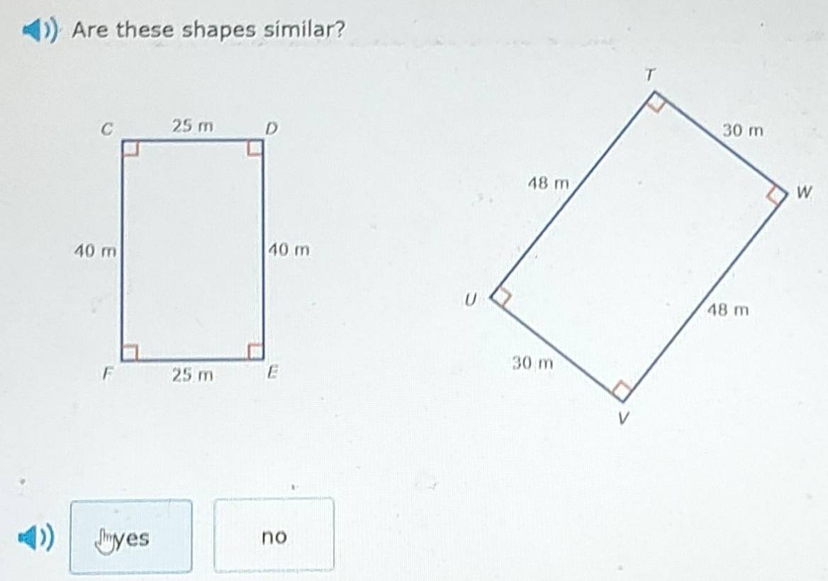 Are these shapes similar?
) Lyes no