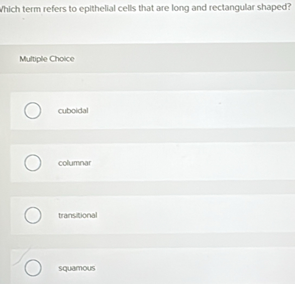 Solved: Which term refers to epithelial cells that are long and ...