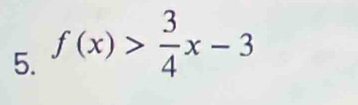 f(x)> 3/4 x-3