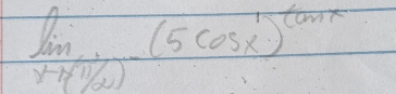 limlimits _xto ( 1/2 )-(5cos x)^tan x