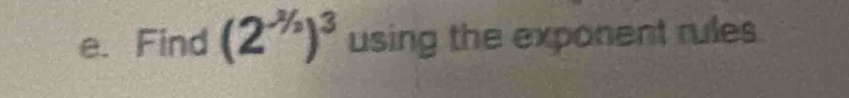Find (2^(-^3/_3))^3 using the exponent rules