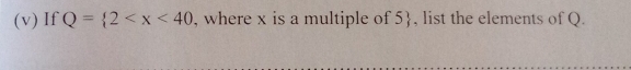 If Q= 2 , where x is a multiple of 5 , list the elements of Q.