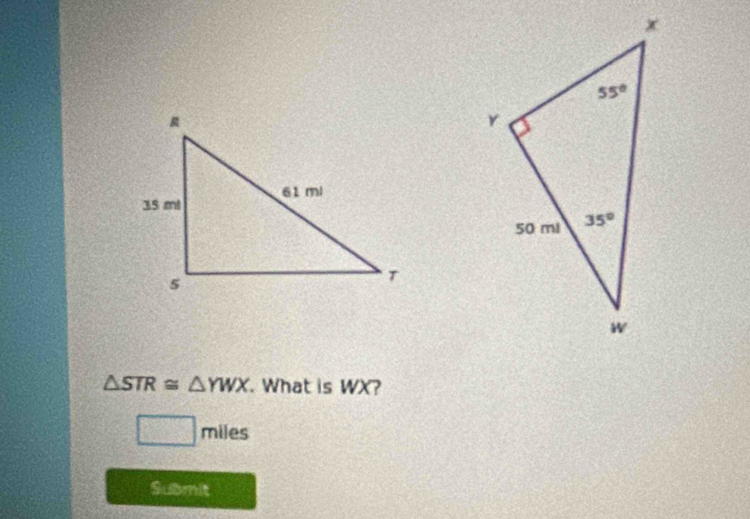 △ STR≌ △ YWX. What is WX?
□ miles
Submit