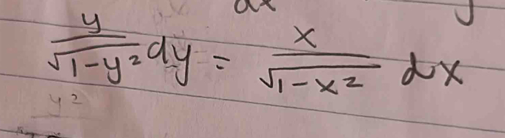  y/sqrt(1-y^2) dy= x/sqrt(1-x^2) dx
y^2