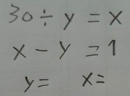 30/ y=x
x-y=1
y=x=