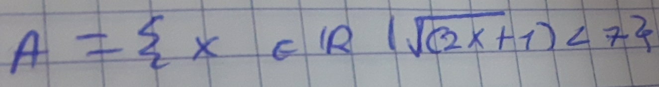 A= x∈ R|sqrt((2x+1))<7