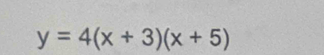 y=4(x+3)(x+5)