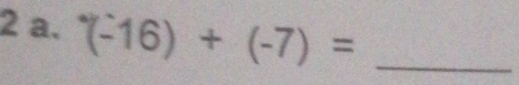 (-16)+(-7)= _