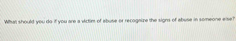 What should you do if you are a victim of abuse or recognize the signs of abuse in someone else?