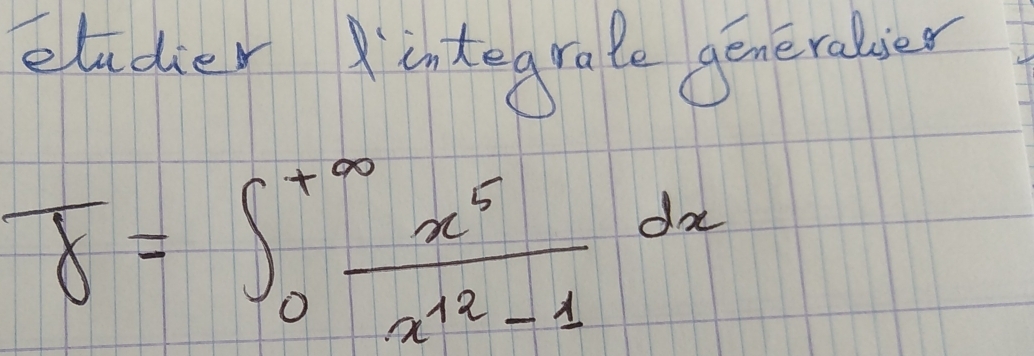 eladier indegrate generabler
overline 8=∈t _0^((+∈fty)frac x^5)x^(12)-1dx