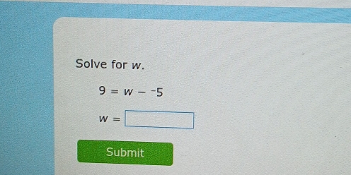 Solve for w.
9=w-^-5
w=□
Submit