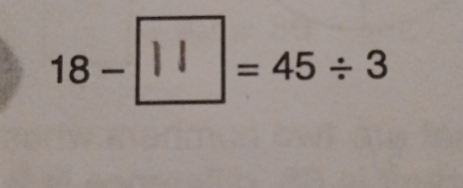 18 -□ = 45÷ 3