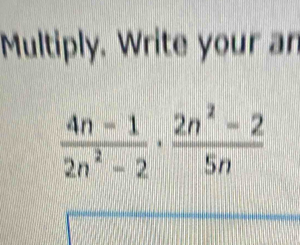 Multiply. Write your an