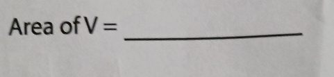 Area of V= _