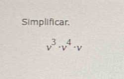 Simplificar.
v^3· v^4· v