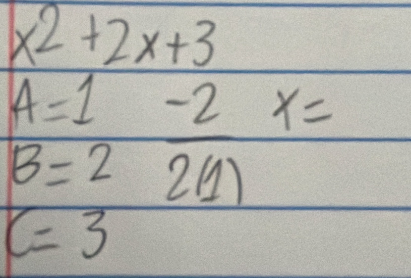 x^2+2x+3
A=1  (-2)/2(1) x=
B=2
C=3