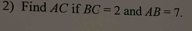 Find AC if BC=2 and AB=7.