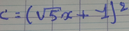 c=(sqrt(5)x+1)^2