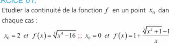 RCICE UT 
Etudier la continuité de la fonction ƒ en un point x_0 dan 
chaque cas :
x_0=2 et f(x)=sqrt[3](x^4-16);; x_0=0 et f(x)=1+ (sqrt[3](x^2+1)-1)/x 