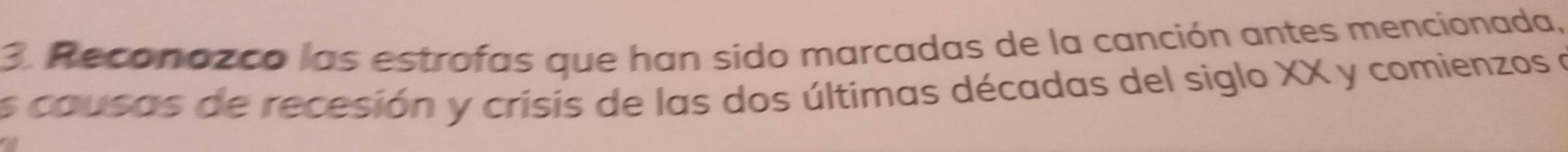 Reconazco las estrofas que han sido marcadas de la canción antes mencionada, 
es causas de recesión y crisis de las dos últimas décadas del siglo XX y comienzos a