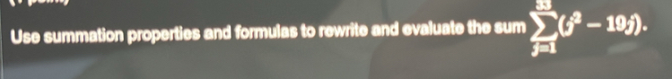 Use summation properties and formulas to rewrite and evaluate the sum sumlimits _(j=1)^(83)(j^2-19j).