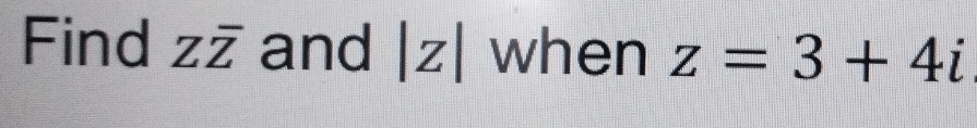 Find Zoverline Z and |z| when z=3+4i