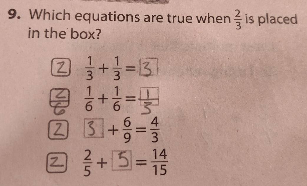 Which equations are true when  2/3  is placed
in the box?
 1/3 + 1/3 = 3
 1/6 + 1/6 =
3 +;=
+=