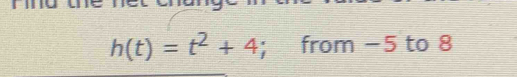 h(t)=t^2+4; from −5 to 8