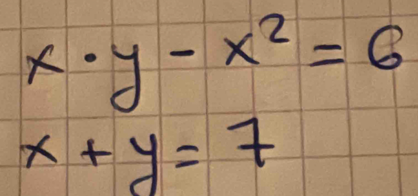 x· y-x^2=6
x+y=7