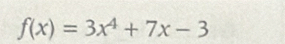 f(x)=3x^4+7x-3