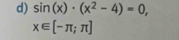 sin (x)· (x^2-4)=0,
x∈ [-π ;π ]