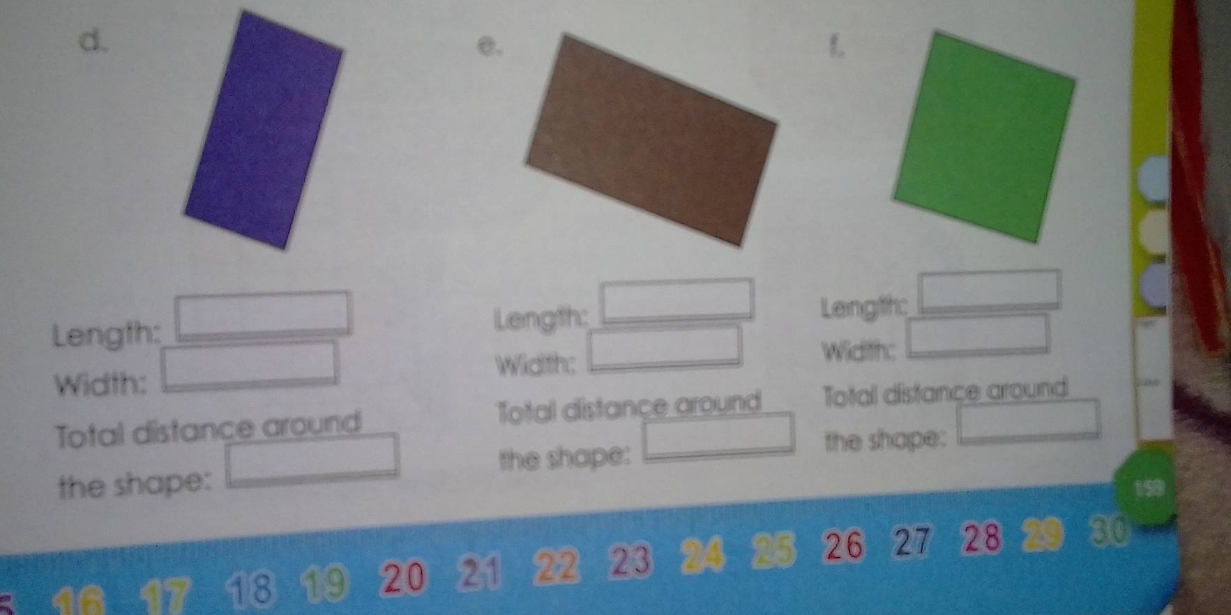 Length: Length: Lengthc 
Width: 
Widith: Width: 
Total distance around Total distance around Total distance around 
the shape: the shape: 
the shape:
18 9 20 21 22 23 25 26 27 28