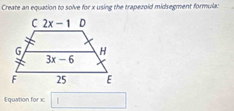 Create an equation to solve for x using the trapezoid midsegment formula:
Equation for x: □